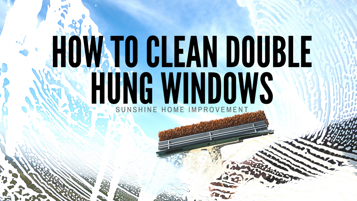 11 Steps to Clean Double Hung Windows in Kansas City | Sunshine Home ...